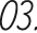 03